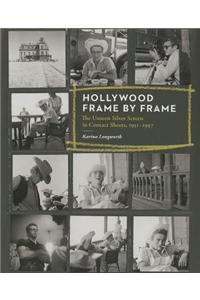 Hollywood Frame by Frame: The Unseen Silver Screen in Contact Sheets, 1951-1997