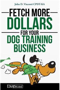 Fetch More Dollars for Your Dog Training Business