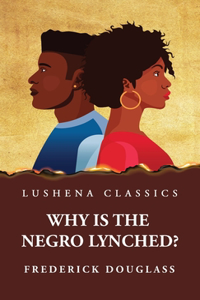 Why Is the Negro Lynched?