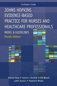 FACILITATOR GUIDE for Johns Hopkins Evidence-Based Practice for Nurses and Healthcare Professionals, Fourth Edition