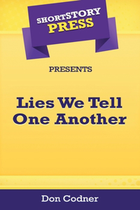 Short Story Press Presents Lies We Tell One Another