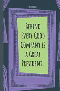 Behind Every Good Company is a Great President.