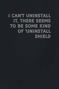I can't uninstall it, there seems to be some kind of 'Uninstall Shield