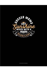 Soccer Moms Are Sunshine Mixed With A Little Hurricane