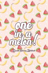 One In A Melon! Doodling Coloring Notebook