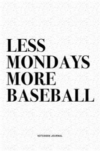 Less Mondays More Baseball