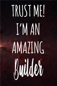 Trust Me! I'm An Amazing Builder