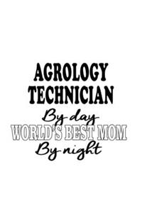 Agrology Technician By Day World's Best Mom By Night