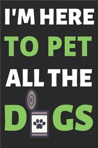 I'm Here To Pet All The Dogs