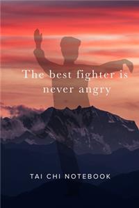 The best fighter is never angry - Tai Chi Notebook
