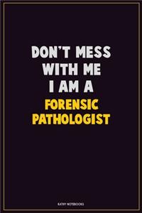 Don't Mess With Me, I Am A Forensic pathologist