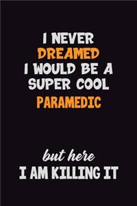 I Never Dreamed I would Be A Super Cool Paramedic But Here I Am Killing It