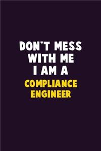 Don't Mess With Me, I Am A Compliance Engineer