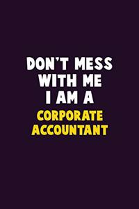 Don't Mess With Me, I Am A Corporate Accountant