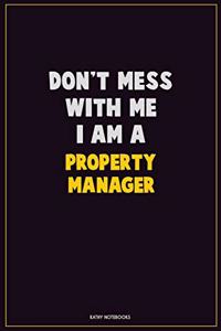 Don't Mess With Me, I Am A Property Manager