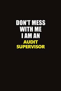 Don't Mess With Me I Am An Audit Supervisor