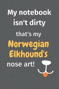 My notebook isn't dirty that's my Norwegian Elkhound's nose art