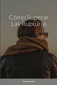 Cómo Superar Las Rupturas