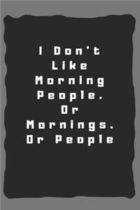I Don't Like Morning People. Or Mornings. Or People