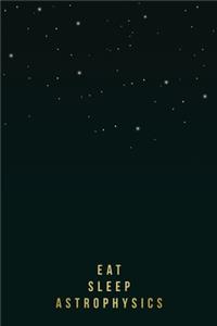 Eat Sleep Notebook for Astrophysics Students, Researchers or Teachers