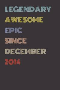 Legendary Awesome Epic Since December 2014 - Birthday Gift For 5 Year Old Men and Women Born in 2014