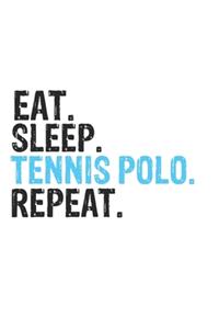 Eat Sleep Tennis polo Repeat Best Gift for Tennis polo Fans Notebook A beautiful