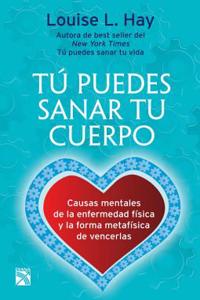 Tu Puedes Sanar Tu Cuerpo: Heal Your Body