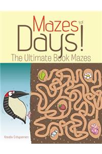 Mazes for Days! The Ultimate Book of Mazes