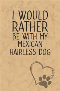 I Would Rather Be With My Mexican Hairless Dog