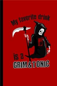 My Favorite Drink Is A Grim & Tonic