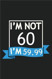 I'm Not 60 I'm 59.99 Composition Notebook