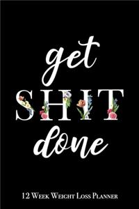 Get Shit Done - 12 Week Weight Loss Planner