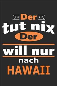 Der tut nix Der will nur nach Hawaii