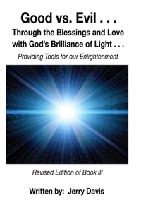 Good vs.Evil . . .: Through the Blessings and Love with God's Brilliance of Light . . . Providing Tools for Enlightenment