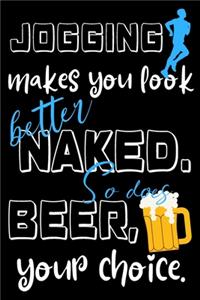 Jogging makes you look better naked. So does beer, your choice.