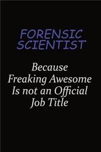 Forensic Scientist Because Freaking Awesome Is Not An Official Job Title