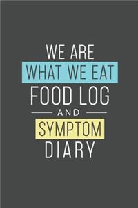 We Are What We Eat Food Log & Symptom Diary: Makes It Easy & Convenient To Keep Careful Track Of Food Eaten & Any Symptoms That Occur Perfect For Help With Food Allergies, IBS, Crohns, & Other 