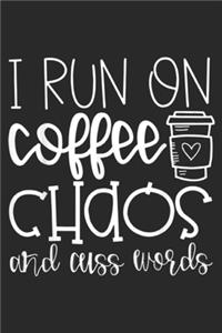 I Run On Coffee Chaos And Cuss Words