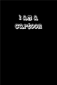 I Am a Cartoon