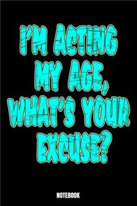 I'M Acting My Age, What'S Your Excuse? Notebook