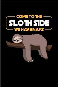 Come To The Sloth Side We Have Naps