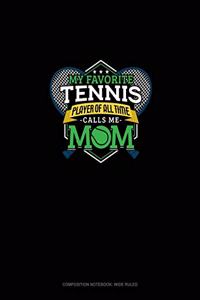 My Favorite Tennis Player Of All Time Calls Me Mom