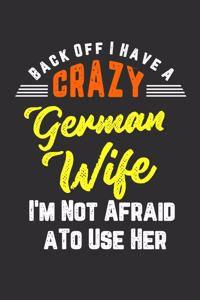 Back Off I Have A Crazy German Wife I'm Not Afraid To Use Her