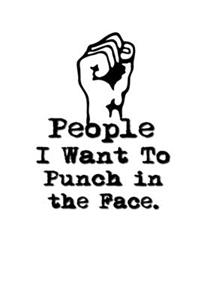 People I Want to Punch in the Face.: Lined Notebook - Gag Gifts Work - Funny Coworker Gifts - Coworker Gift - Boss's Day - Gift for a Coworker - Gift Coworker - Gifts for Coworker - Gag