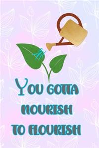 You Gotta Nourish To Flourish