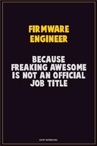 Firmware Engineer, Because Freaking Awesome Is Not An Official Job Title