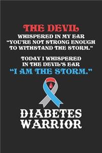 The devil whispered in my ear "you're not strong enough to withstand the storm." Today I whispered in the devil's ear "I am the storm." Diabetes Warrior: Diabetes Kämpfer Diabetiker Typ 1 T1D Insulin Notizbuch liniert 120 Seiten für Notizen Zeichnungen