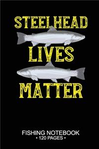 Steelhead Lives Matter Fishing Notebook 120 Pages