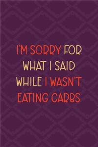 I'm Sorry For What I Said While I Wasn't Eating Carbs