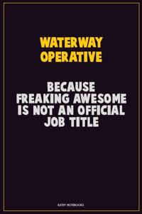Waterway Operative, Because Freaking Awesome Is Not An Official Job Title